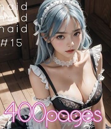AI創造美女★AI創造美女 メイド・メイド・メイド400ページ＃15[メイド]