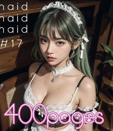 AI創造美女★AI創造美女 メイド・メイド・メイド400ページ＃17[メイド]